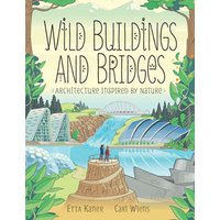 Wild Buildings And Bridges : Architecture Inspired by Nature