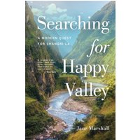 Searching for Happy Valley : A Modern Quest for Shangri-La
