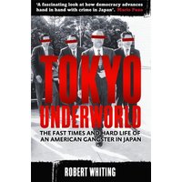 Tokyo Underworld : The fast times and hard life of an American Gangster in Japan