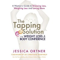 The Tapping Solution for Weight Loss & Body Confidence : A Woman's Guide to Stressing Less, Weighing Less, and Loving More