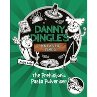 Danny Dingle's Fantastic Finds: The Prehistoric Pasta Pulveriser (Book 9)