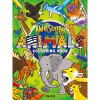 Awesome Animals Colouring Book : Amazing Animals from around the World to Discover and Colour