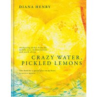 Crazy Water, Pickled Lemons : Enchanting dishes from the Middle East, Mediterranean and North Africa