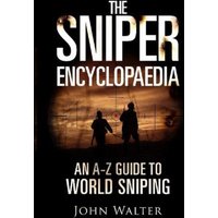 The Sniper Encyclopaedia : An A-Z Guide to World Sniping