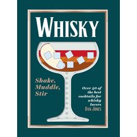 Whisky: Shake, Muddle, Stir : Over 40 of the Best Cocktails for Whisky Lovers
