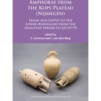 Amphorae from the Kops Plateau (Nijmegen): trade and supply to the Lower-Rhineland from the Augustan period to AD 69/70