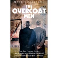 The Overcoat Men : How Two Unsung Heroes Thwarted a Secret Plan to Kill Off a Football Club