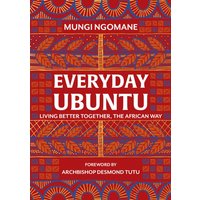 Everyday Ubuntu : Living better together, the African way