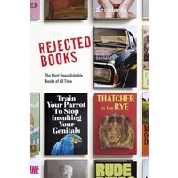 Rejected Books : The Most Unpublishable Books of All Time