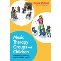 Music Therapy Groups with Children : Activities for Groups with Particular Needs