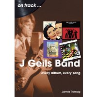 J Geils Band On Track : Every Album, Every Song