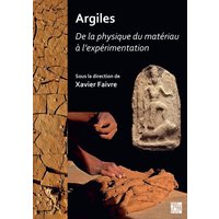 Argiles : De la physique du materiau a l’experimentation : Actes des journees d’etudes du Programme Collectif « Argiles » (2018-2020). Unite mixte de recherche Archeologies et sciences de l’Antiquite