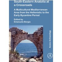 South-Eastern Anatolia at a Crossroads : A Multicultural Mediterranean Area from the Hellenistic to the Early Byzantine Period