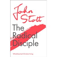 The Radical Disciple : Wholehearted Christian Living