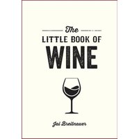 The Little Book of Wine : A Pocket Guide to the Wonderful World of Wine Tasting, History, Culture, Trivia and More