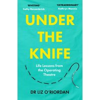 Under the Knife : Life Lessons from the Operating Theatre