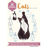 10 Step Drawing: Cats : Draw Over 50 Fabulous Felines in 10 Easy Steps