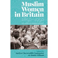Muslim Women in Britain, 1850–1950 : 100 Years of Hidden History