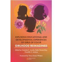 Exploring Educational and Developmental Experiences of Girls of Color : Girlhood Reimagined