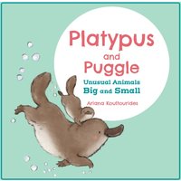 Platypus and Puggle: Unusual Animals Big and Small