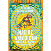 Native American Stories & Legends : Tales of Gods, Heroes & Monsters