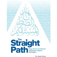 The Straight Path : How Surah al-Fatiha Addresses Modern Ideologies