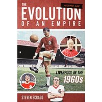 The Evolution of an Empire Volume One : Liverpool in the 1960s