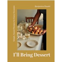 I'll Bring Dessert : Simple, Sweet Recipes for Every Occasion
