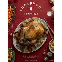 Foolproof Festive : Effortless Recipes for the Holiday Season