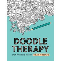 Doodle Therapy : Calm Your Mind Through the Art of Doodling