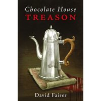 Chocolate House Treason : A Mystery of Queen Anne’s London