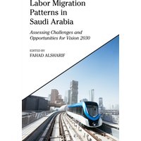 Labor Migration Patterns in Saudi Arabia : Assessing Challenges and Opportunities for Vision 2030