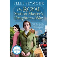 The Royal Station Master's Daughters at War : 'A heartwarming historical saga' Rosie Goodwin (The Royal Station Master's Daughters Series book 2 of 3)