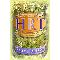 Grow Your Own HRT : Sprout hormone-rich greens in only two minutes a day
