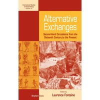 Alternative Exchanges : Second-Hand Circulations from the Sixteenth Century to the Present