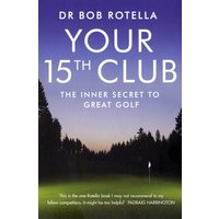 Your 15th Club : The Inner Secret to Great Golf