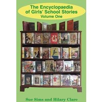 Encyclopaedia of Girls' School Stories : Volume One Volume One