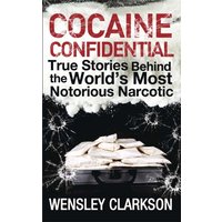Cocaine Confidential : True Stories Behind the World's Most Notorious Narcotic