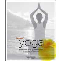 Instant Yoga : Exercises and Guidance for Everyday Wellness