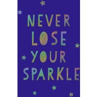 Never Lose Your Sparkle : Uplifting Quotes to Help You Find Your Shine