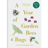 A Year of Garden Bees and Bugs : 52 stories of intriguing insects