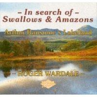 In Search of Swallows and Amazons : Arthur Ransome's Lakeland