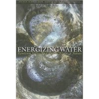 Energizing Water : Flowform Technology and the Power of Nature