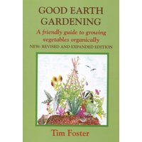 GOOD EARTH GARDENING : A Friendly Guide to Growing Vegetables Organically