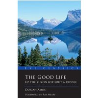 The Good Life : Up the Yukon without a Paddle