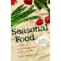 Seasonal Food : A guide to what's in season when and why