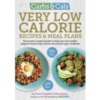Carbs & Cals Very Low Calorie Recipes & Meal Plans : Lose Weight, Improve Blood Sugar Levels and Reverse Type 2 Diabetes