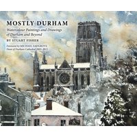 Mostly Durham : Watercolour Paintings and Drawings of Durham and Beyond