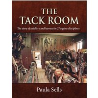 The Tack Room : The story of saddlery and harness in 27 equine disciplines