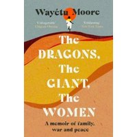 The Dragons, the Giant, the Women : A memoir of family, war and peace